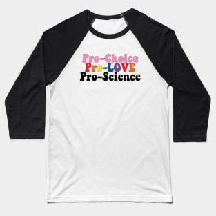 Pro Choice Pro Love Pro Science Baseball T-Shirt